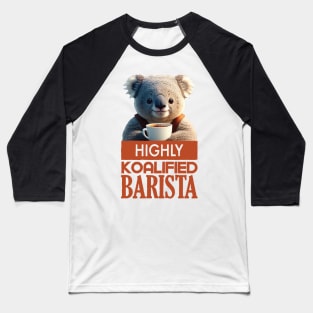 Just a Highly Koalified Barista Koala Baseball T-Shirt